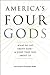 Americas Four Gods: What We Say about God--and What That Says about Us