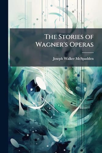 The Stories of Wagner's Operas