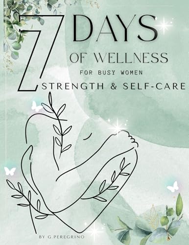 Strength and Self-care: 7 Days of Wellness for Busy Women