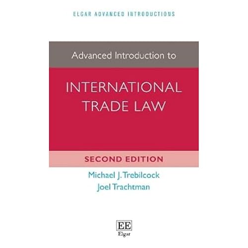 Advanced Introduction to International Trade Law (Elgar Advanced Introductions series)