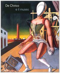 De Chirico e il museo. Catalogo della mostra (Roma, 25 novembre 2008-25 gennaio 2009). Ediz. illustrata De Chirico e il museo. Catalogo della mostra (Roma, 25 novembre 2008-25 gennaio 2009). Ediz. illustrata