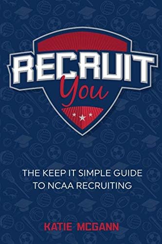 Recruit You: The Keep It Simple Guide to NCAA Recruiting