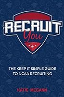Recruit You: The Keep It Simple Guide to NCAA Recruiting 0692757368 Book Cover