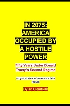 Paperback In 2075 - America Occupied By a Hostile Power: Fifty Years Under Donald Trump's Second Regime Book
