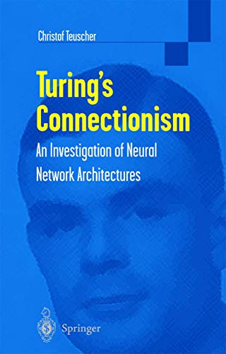 Turing's Connectionism: An Investigation of Neural Network Architectures