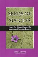 Seeds of Success: How a Few Women Changed the Landscape of American Business 0974649414 Book Cover