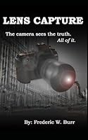 Lens Capture: The camera sees the truth. All of it. 1980842043 Book Cover