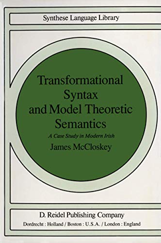 Transformational Syntax and Model Theoretic Semantics: A Case Study in Modern Irish: 9 (Studies in Linguistics and Philosophy) view 2