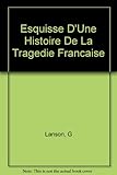 Esquisse D'Une Histoire De La Tragedie Francaise