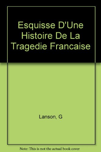 Esquisse D'Une Histoire De La Tragedie Francaise