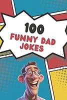100 Dad Jokes So Bad They’re Actually Hilarious B0F65GMNP4 Book Cover