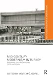 Mid-Century Modernism in Turkey: Architecture Across Cultures in the 1950s and 1960s (Routledge Research in Architecture)