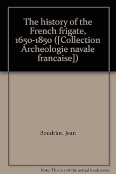 Leather Bound The history of the French frigate, 1650-1850 ([Collection Arche´ologie navale franc¸aise]) Book