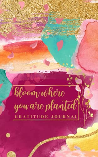 Daily Gratitude Journal for Writing Down Thoughts and Feelings: Bloom Where You Are Planted: Guided Journal with Inspirational Pages
