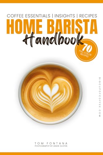 Home Barista Handbook: Coffee Recipe Book for Every Kitchen With Expert Tips, Techniques & 70 Delicious Brews