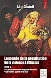 Le monde de la prostitution. De la violence à l'illusion. Tome 2: De la violence à l'illusion. Tome 2