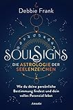 Soul Signs - Die Astrologie der Seelenzeichen: Wie du deine persönliche Bestimmung findest und dein volles Potenzial lebst - Debbie Frank Übersetzer: Diane von Weltzien 