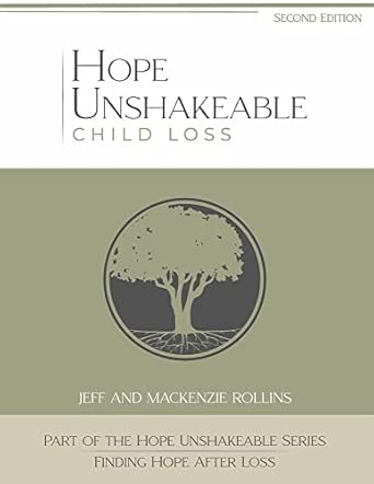 Hope Unshakeable - Child Loss: Finding Hope After Loss: Rollins, Jeff