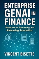 Enterprise GenAI in Finance: Blueprints for Forecasting, Reporting, and Accounting Automation: A Comprehensive Guide B0G52L3Y5H Book Cover