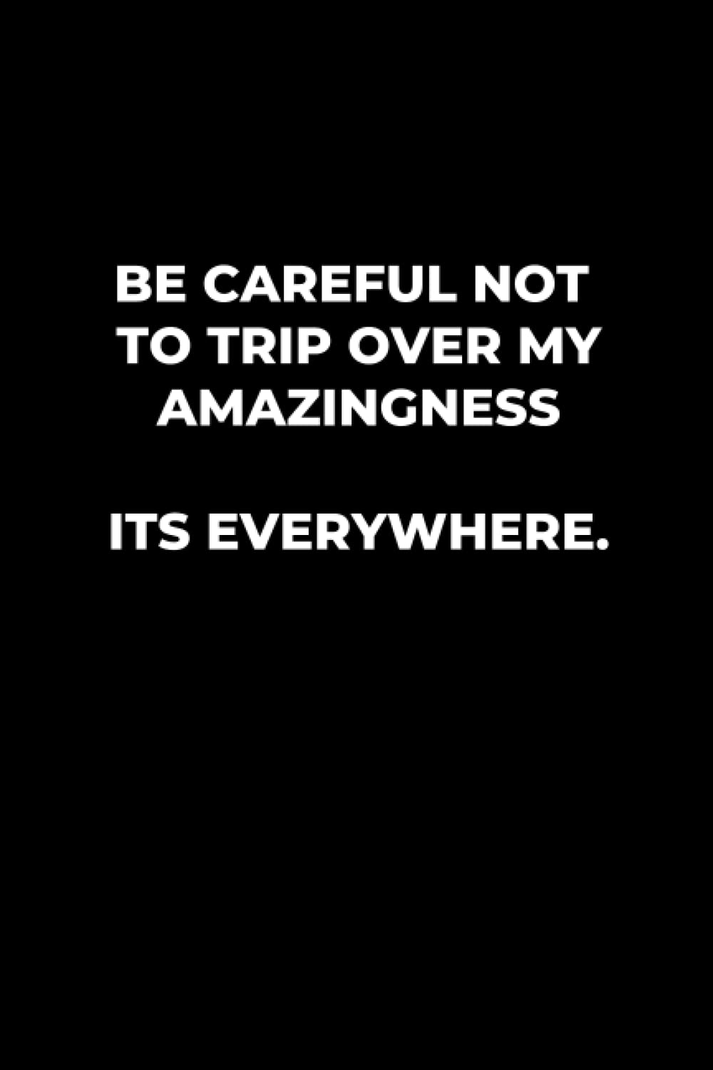 Be Careful Not To Trip Over My Amazingness, Its Everywhere: Sarcastic CoWorker Notebook | Perfect Gift Idea for Secret Santa & White Elephant Christmas | Blank Lined Notepad