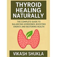 Thyroid Healing Naturally: The Complete Guide to Balancing Hormones, Boosting Energy, and Restoring Health Audiolibro Por Vikash Shukla arte de portada