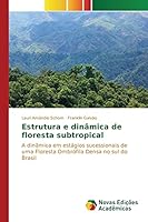 Estrutura e dinâmica de floresta subtropical: A dinâmica em estágios sucessionais de uma Floresta Ombrófila Densa no sul do Brasil 3841706010 Book Cover