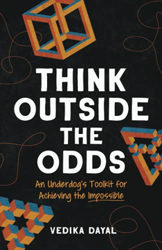 Think Outside the Odds: An Underdog’s Toolkit for Achieving the Impossible