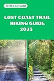 LOST COAST TRAIL HIKING GUIDE 2025: Discover the Best Trails and Scenic Routes (HIKER’S PARADISE GUIDE)