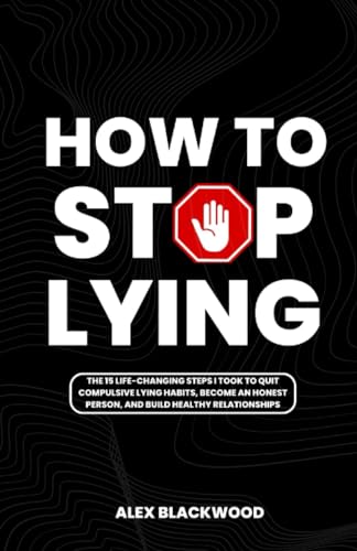 HOW TO STOP LYING: The 15 Life-Changing Steps I Took