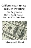 California Real Estate Tax Lien Investing for Beginners: Secrets to Find, Finance & Buying Tax Deed & Tax Lien Properties