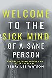 Welcome to the Sick Mind of a Sane Person: Deconstructing Racism and White Supremacy