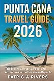 Punta Cana Travel Guide 2026: Top Beaches, Resorts, Food, and Adventures in the Dominican Republic