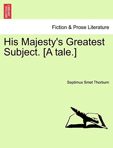 His Majesty's Greatest Subject. [A Tale.]