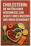 Cholesterin: Die Natürlichen Geheimnisse zum Schutz Ihres Herzens und Ihrer Gesundheit - Franck Lebirade 