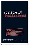 Vorsicht Italienisch!: Italienisch, wie es wirklich gesprochen wird