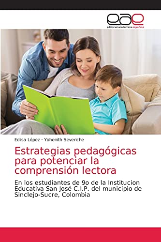 Estrategias pedagógicas para potenciar la comprensión lectora: En los estudiantes de 9o de la Institucion Educativa San José C.I.P. del municipio de Sinclejo-Sucre, Colombia (Spanish Edition)