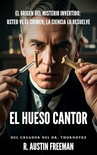 El Hueso Cantor: El origen del misterio invertido: Usted ve el crimen, la ciencia lo resuelve (Dr. Thorndyke nº 6)