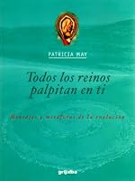 Todos los Reinos Palpitan en Ti: Mensajes y Metáforas de la Evolución 9562581195 Book Cover