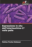 Espressione in situ dell'interleuchina-17 nella pelle (Italian Edition) 6208901243 Book Cover