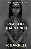 True Ghost Stories: Real-Life Hauntings (English Edition)
