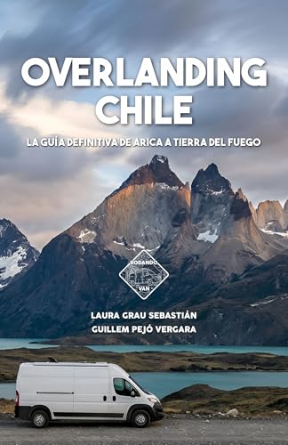 Overlanding Chile: La guía definitiva de Arica a Tierra del Fuego (Guías Overlanding) (Spanish Edition)