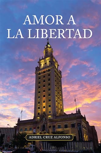 Amor a la libertad: Testimonio sobre el exilio cubano (Spanish Edition)
