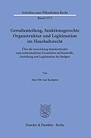 Gewaltenteilung, Funktionsgerechte Organstruktur Und Legitimation Im Haushaltsrecht: ?Ber Die Auswirkung Demokratischer Und Rechtsstaatlicher ... Und Legitimation Des Budgets (German Edition) 3428195493 Book Cover