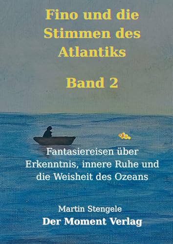 Fino und die Stimmen des Atlantiks: Fantasiereisen über Erkenntnis, innere Ruhe und die Weisheit des Ozeans