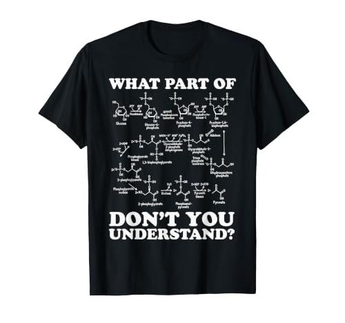 What Part of Don't You Understand - Biochemistry Glycolysis T-Shirt