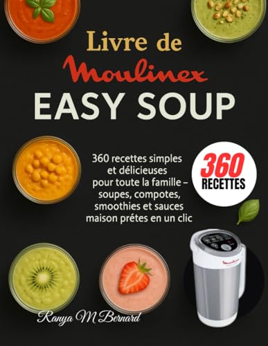 Livre de Moulinex Easy Soup: 360 recettes simples et délicieuses pour toute la famille – soupes, compotes, smoothies et sauces maison prêtes en un clic