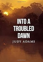 Into a Troubled Dawn 1548655570 Book Cover