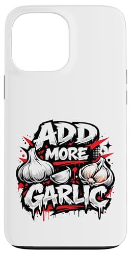 Add More Garlic Funny Food Lover Cooking Cool Lifestyle Meme �X�}�z�P�[�X iPhone 13 Pro Max �p