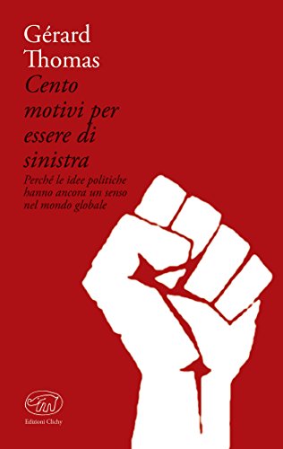 Cento motivi per essere di sinistra: Perché le