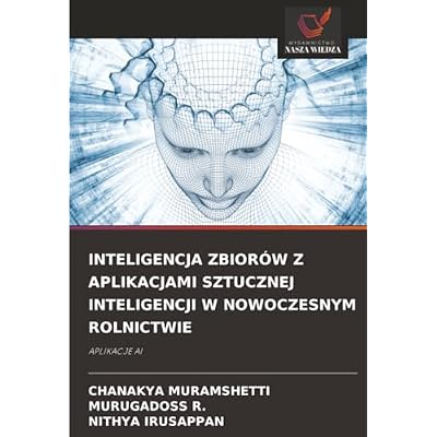 INTELIGENCJA ZBIOR&Oacute;W Z APLIKACJAMI SZTUCZNEJ INTELIGENCJI W NOWOCZESNYM ROLNICTWIE
